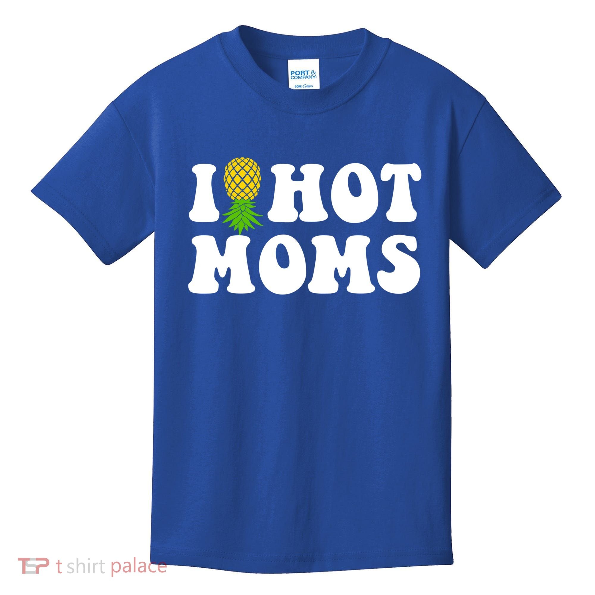 I Heart Hot Moms Meaningful Gift Upside Down Pineapple Cool Gift Kids T-Shirt
