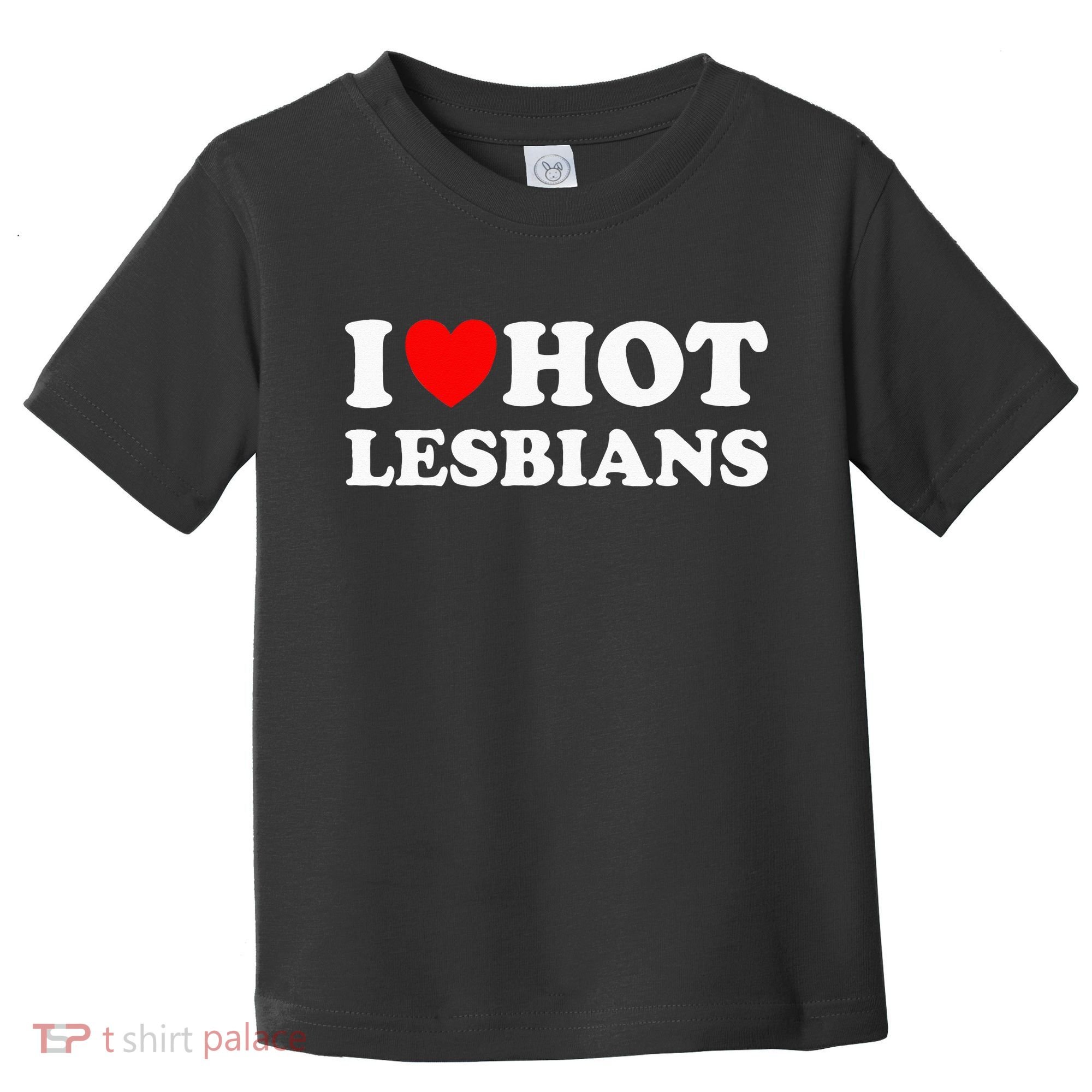 I Heart Hot Lesbians I Love Hot Lesbians Toddler T-Shirt