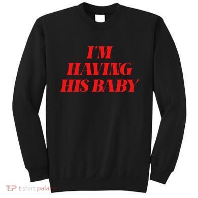 IM Having His Baby Sweatshirt