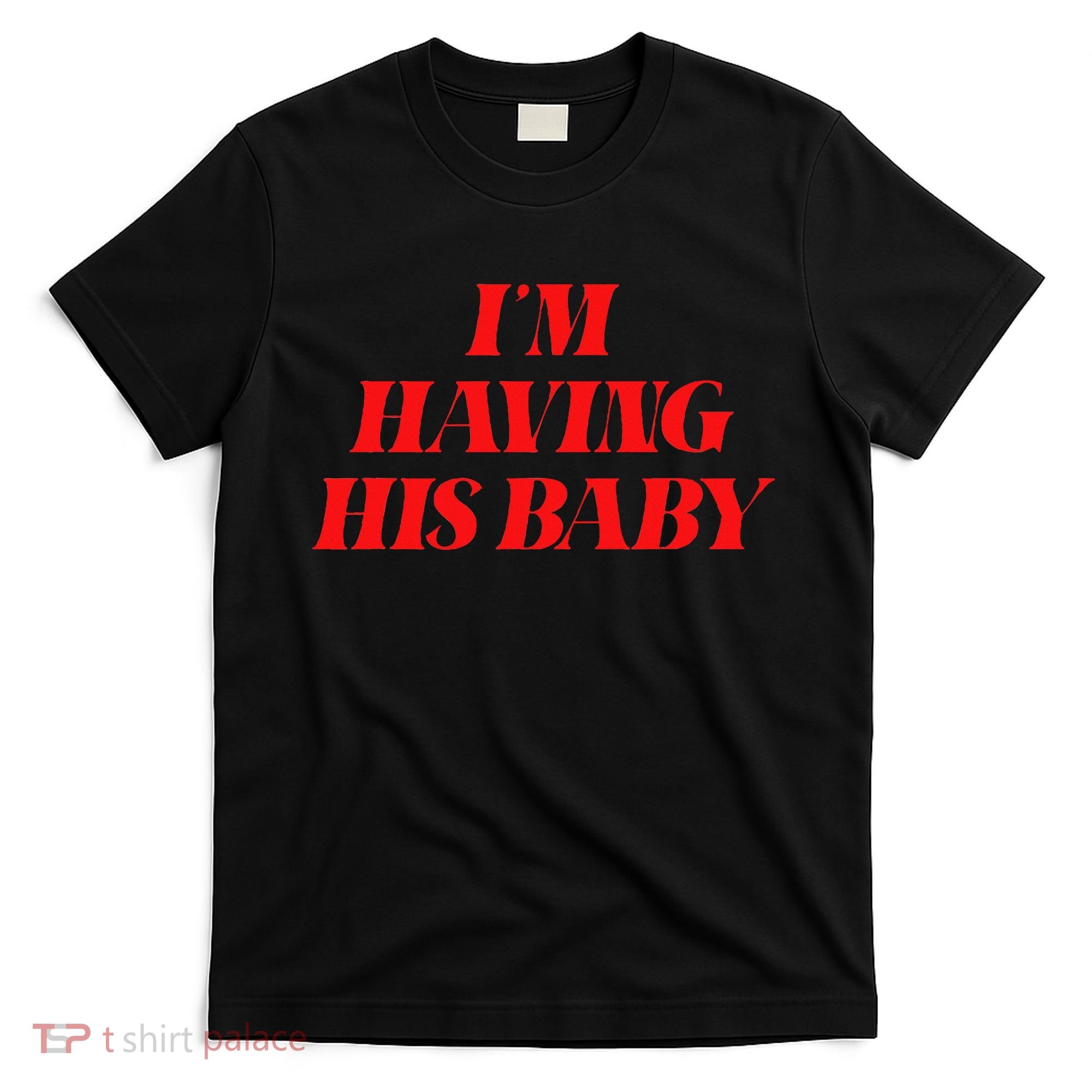 IM Having His Baby T-Shirt