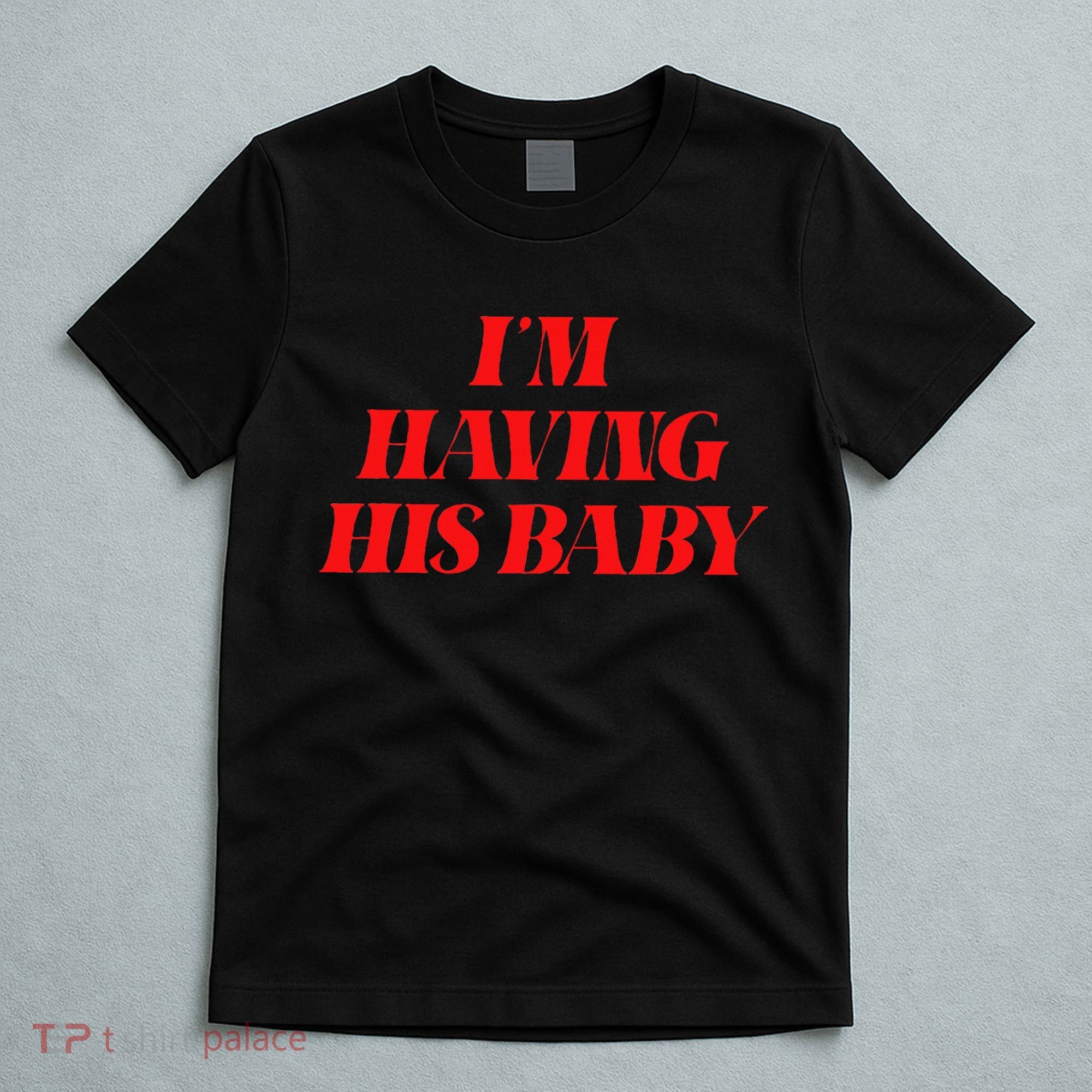 IM Having His Baby T-Shirt