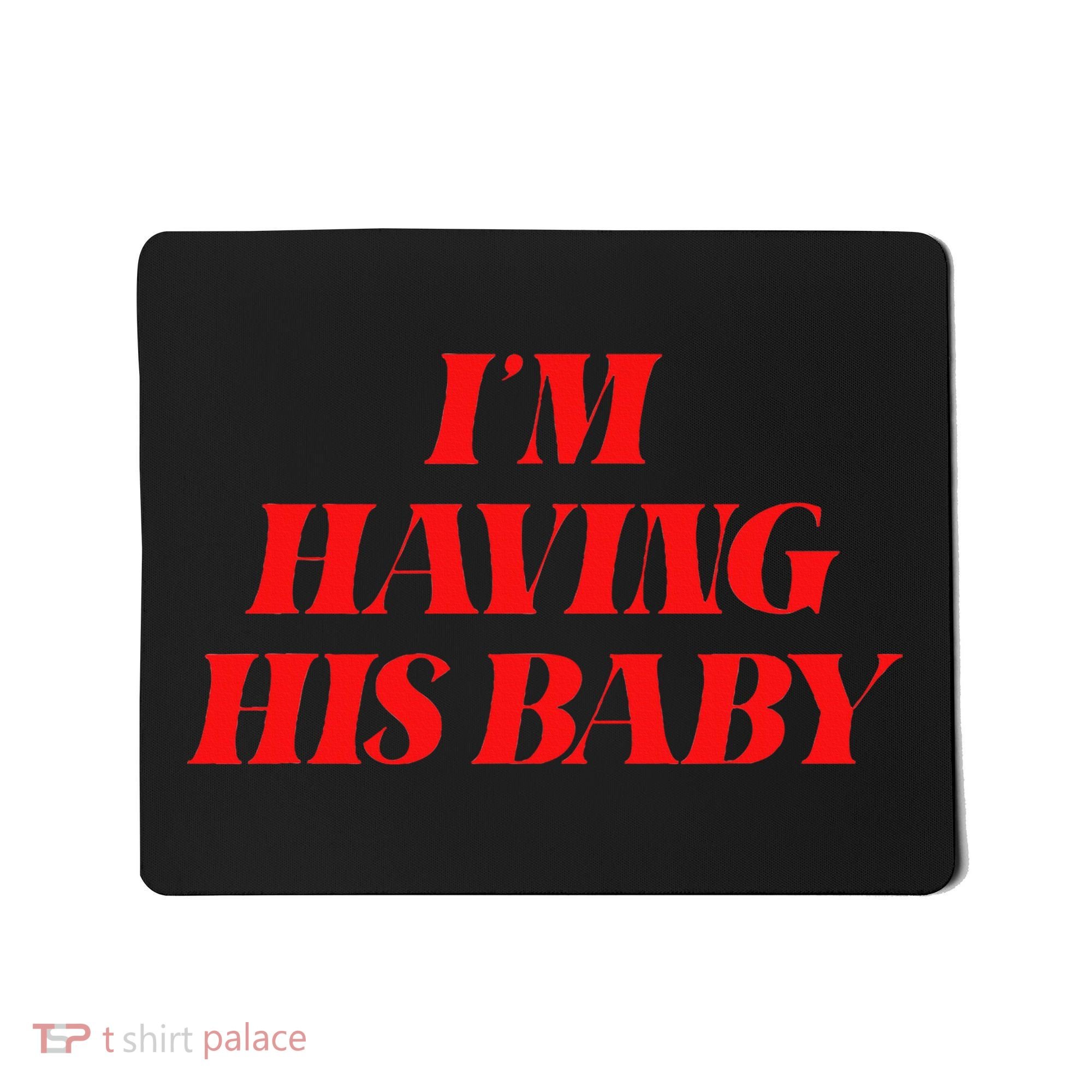 IM Having His Baby Mousepad
