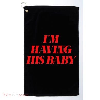 IM Having His Baby Golf Towel