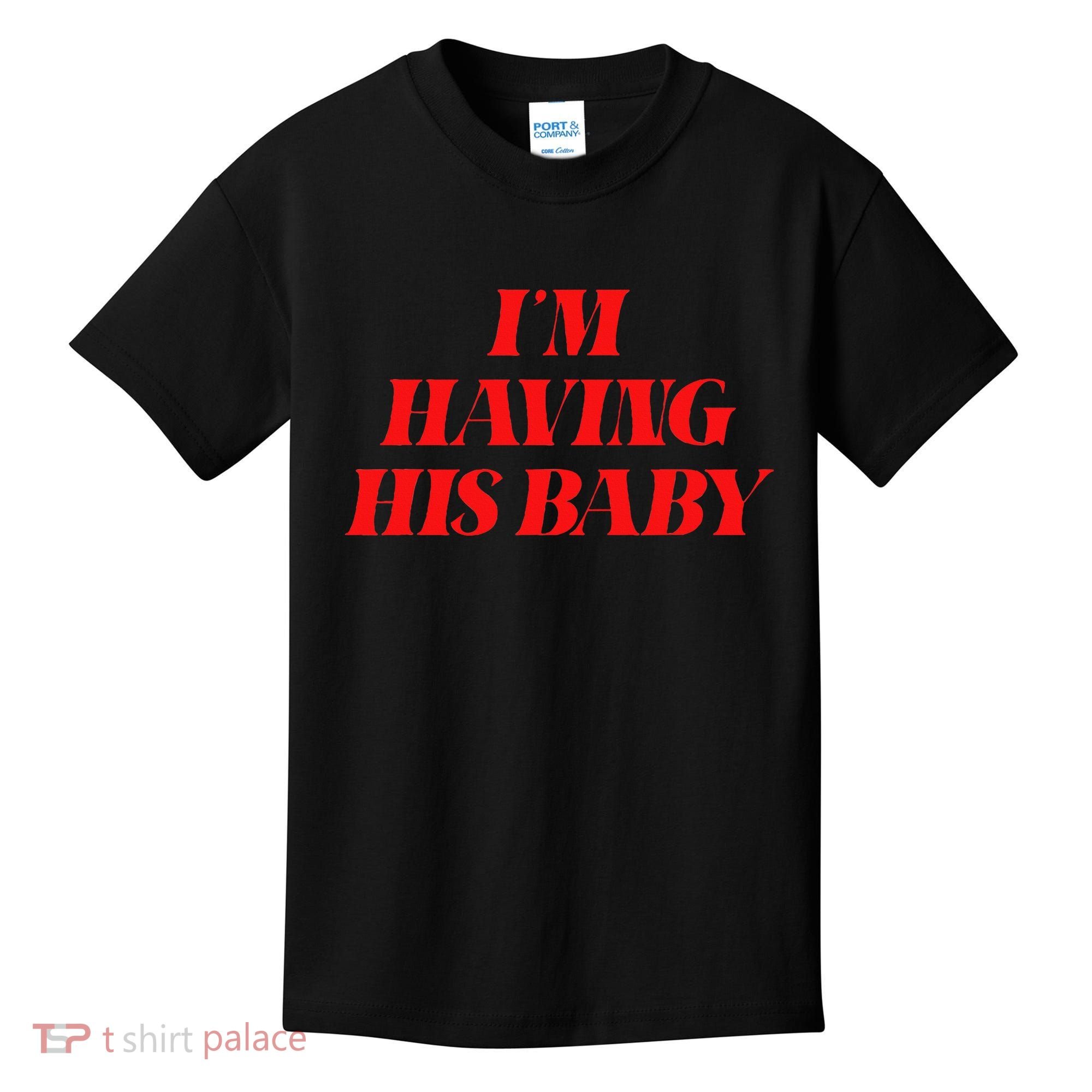 IM Having His Baby Kids T-Shirt