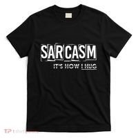 Its How I Hug Funny Witty Smart Pessimist T-Shirt thumb 0