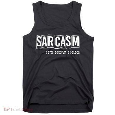 Its How I Hug Funny Witty Smart Pessimist Tank Top