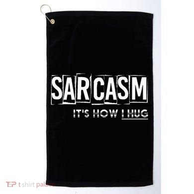 Its How I Hug Funny Witty Smart Pessimist Golf Towel