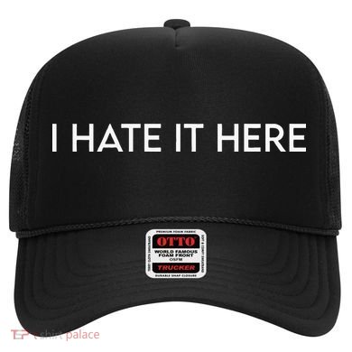 I Hate It Here Hat