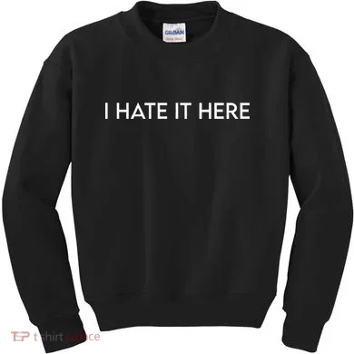 I Hate It Here Kids Sweatshirt