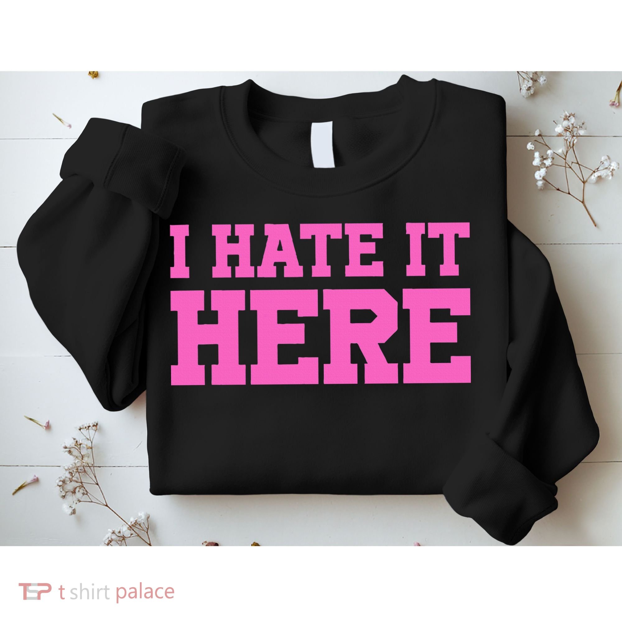 I Hate It Here Sweatshirt