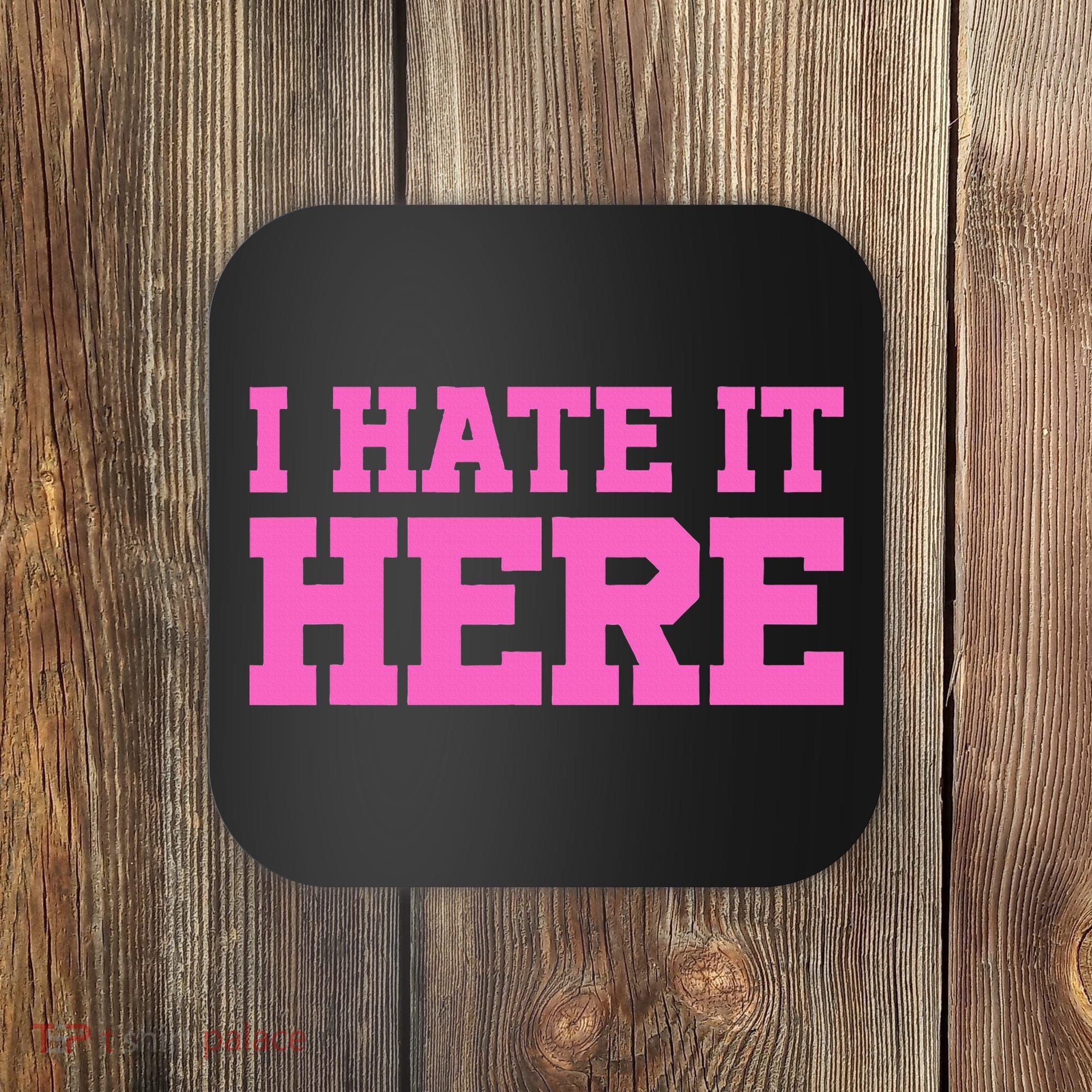 I Hate It Here Coaster