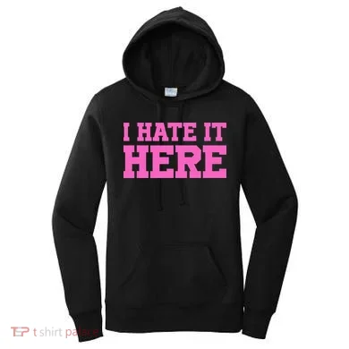 I Hate It Here Women's Hoodie