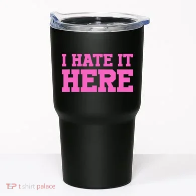 I Hate It Here Tumbler