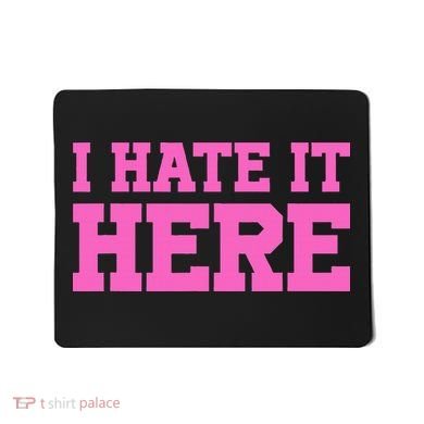 I Hate It Here Mousepad