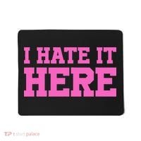 I Hate It Here Mousepad thumb 0