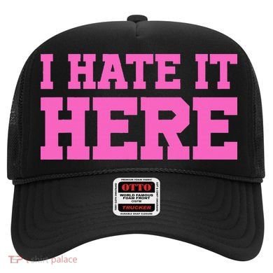 I Hate It Here Hat