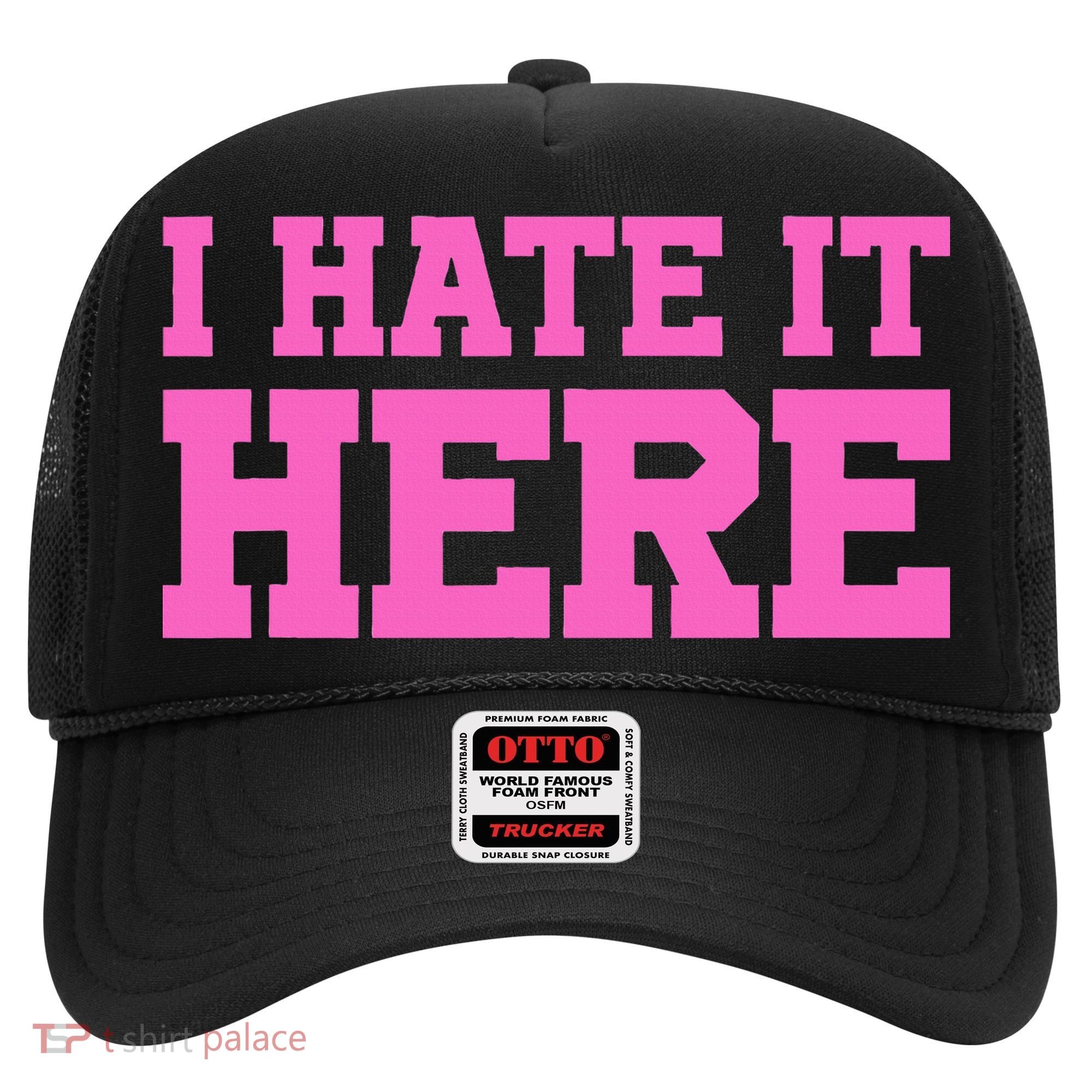 I Hate It Here Hat