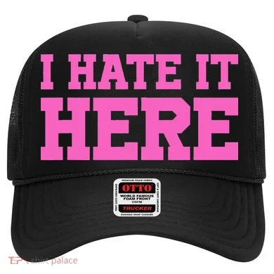 I Hate It Here Hat