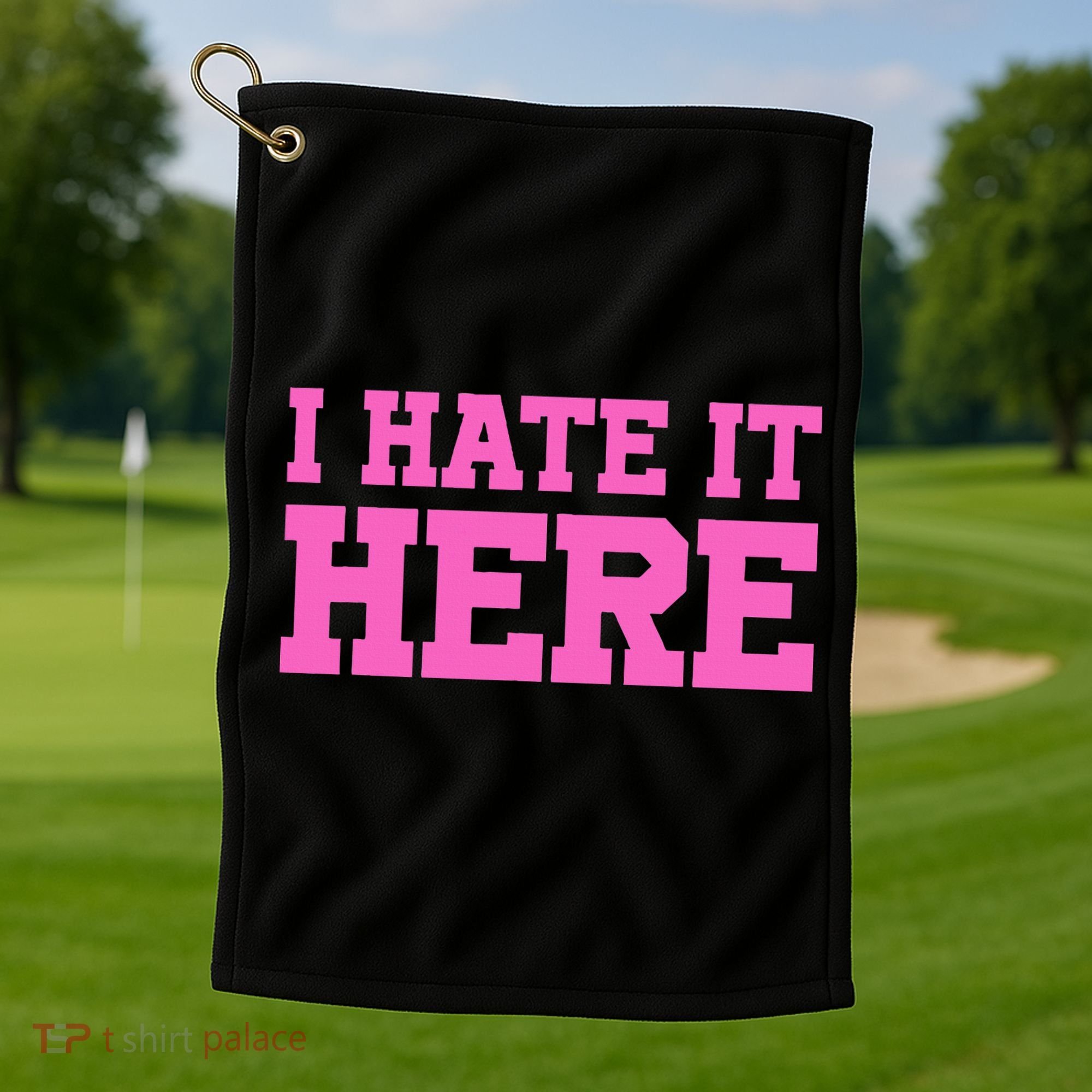 I Hate It Here Golf Towel