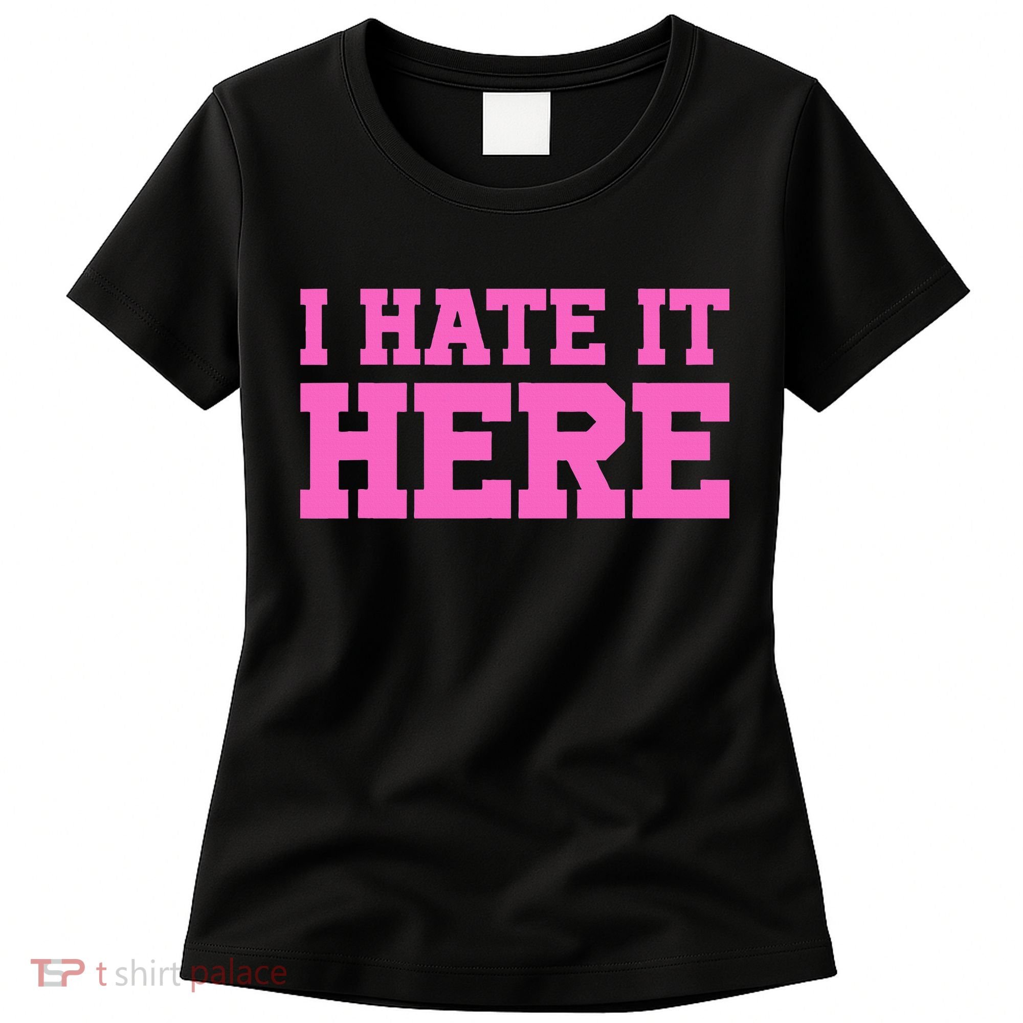 I Hate It Here Women's T-Shirt