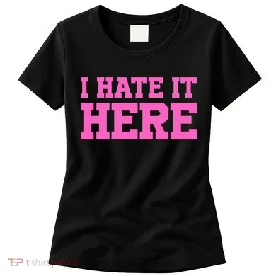 I Hate It Here Women's T-Shirt