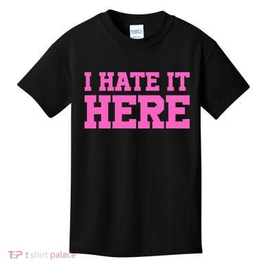 I Hate It Here Kids T-Shirt