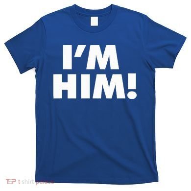IM Him T-Shirt