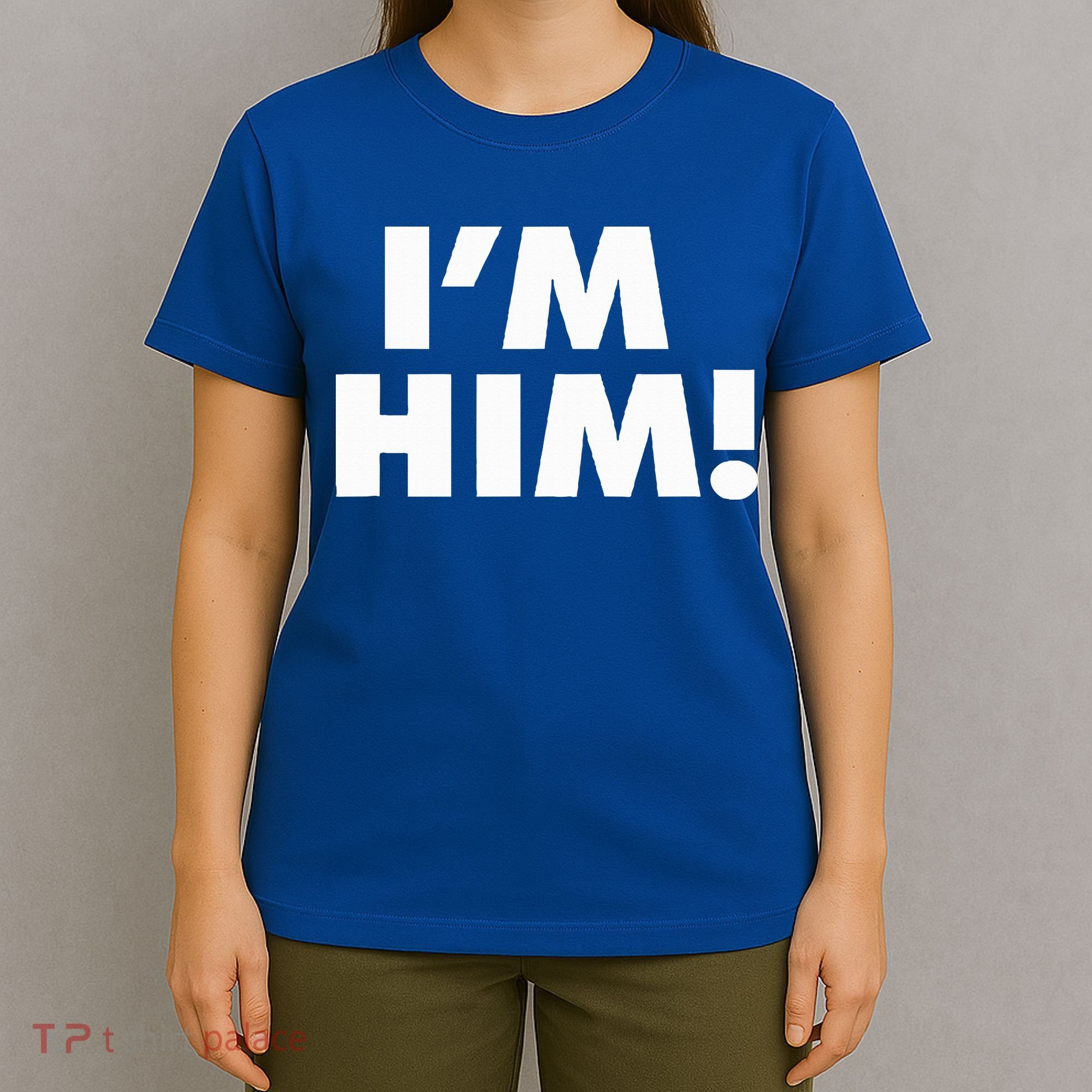 IM Him T-Shirt