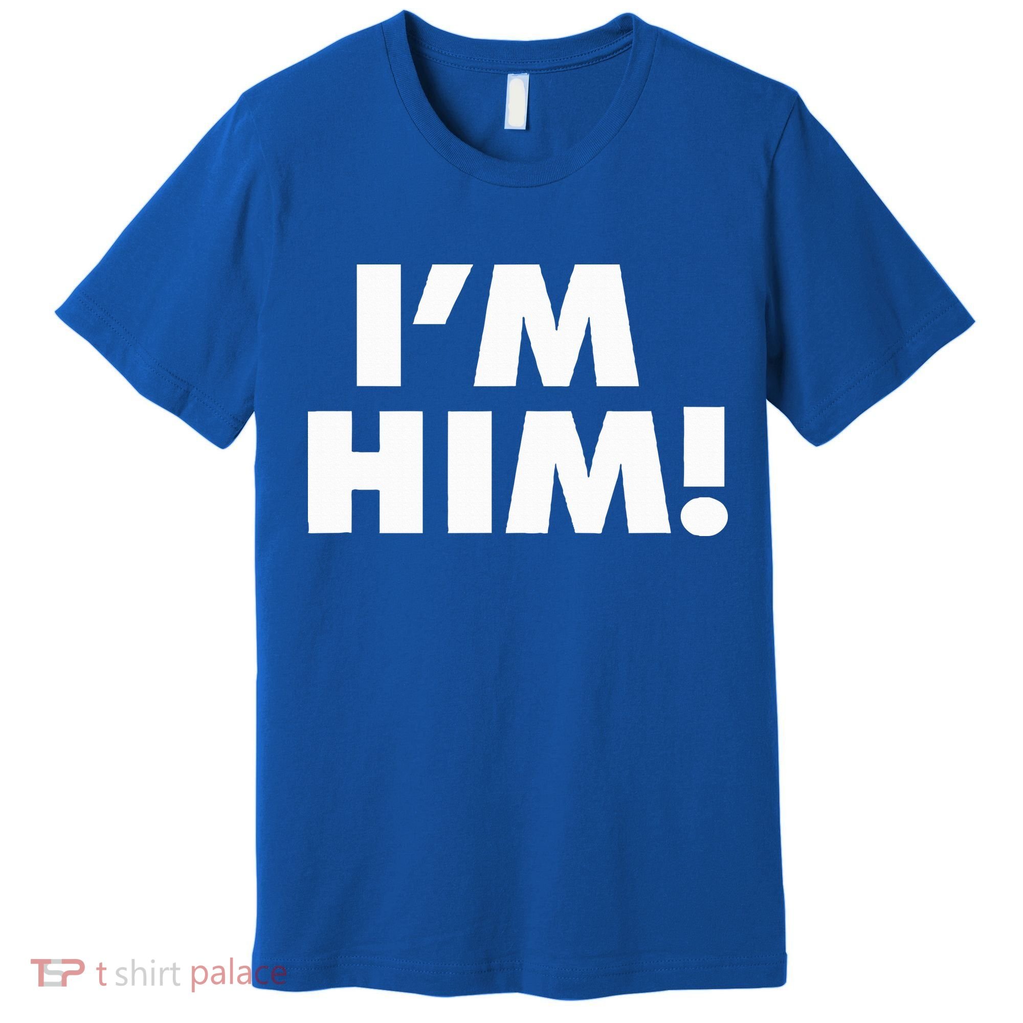IM Him Premium T-Shirt