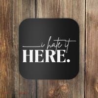 I Hate It Here Funny Saying White Text Coaster thumb 0