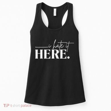 I Hate It Here Funny Saying White Text Women's Tank Top