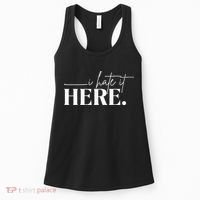 I Hate It Here Funny Saying White Text Women's Tank Top thumb 0