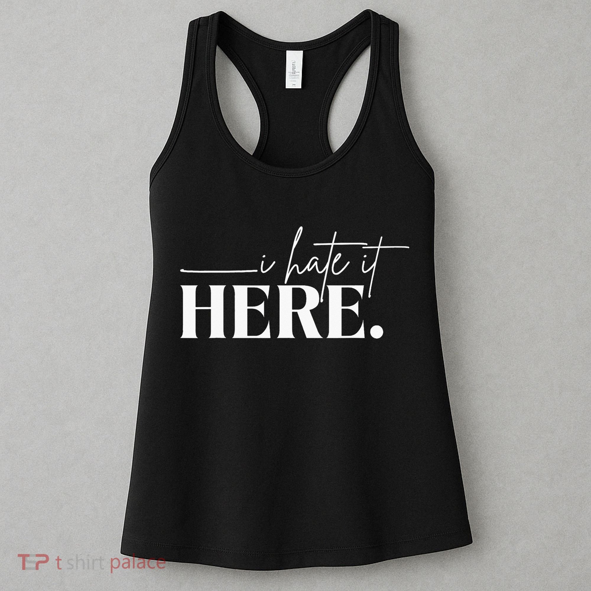 I Hate It Here Funny Saying White Text Women's Tank Top