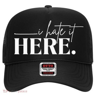 I Hate It Here Funny Saying White Text Hat