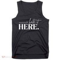 I Hate It Here Funny Saying White Text Tank Top thumb 0