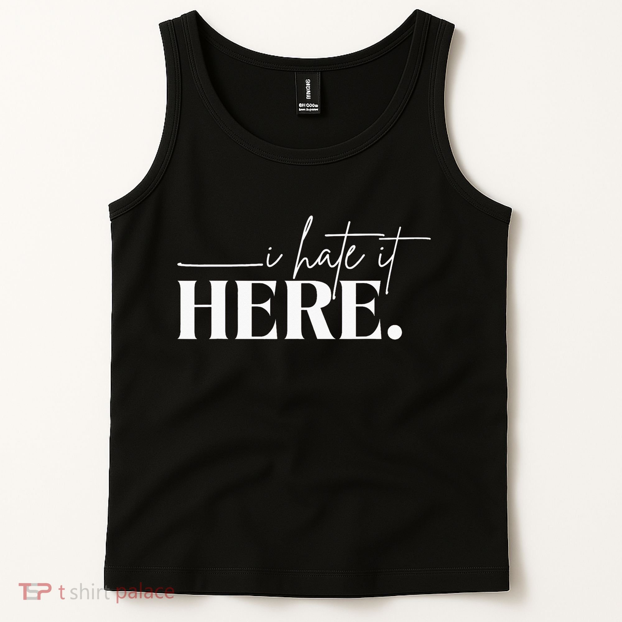 I Hate It Here Funny Saying White Text Tank Top