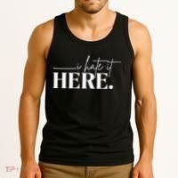 I Hate It Here Funny Saying White Text Tank Top thumb 3