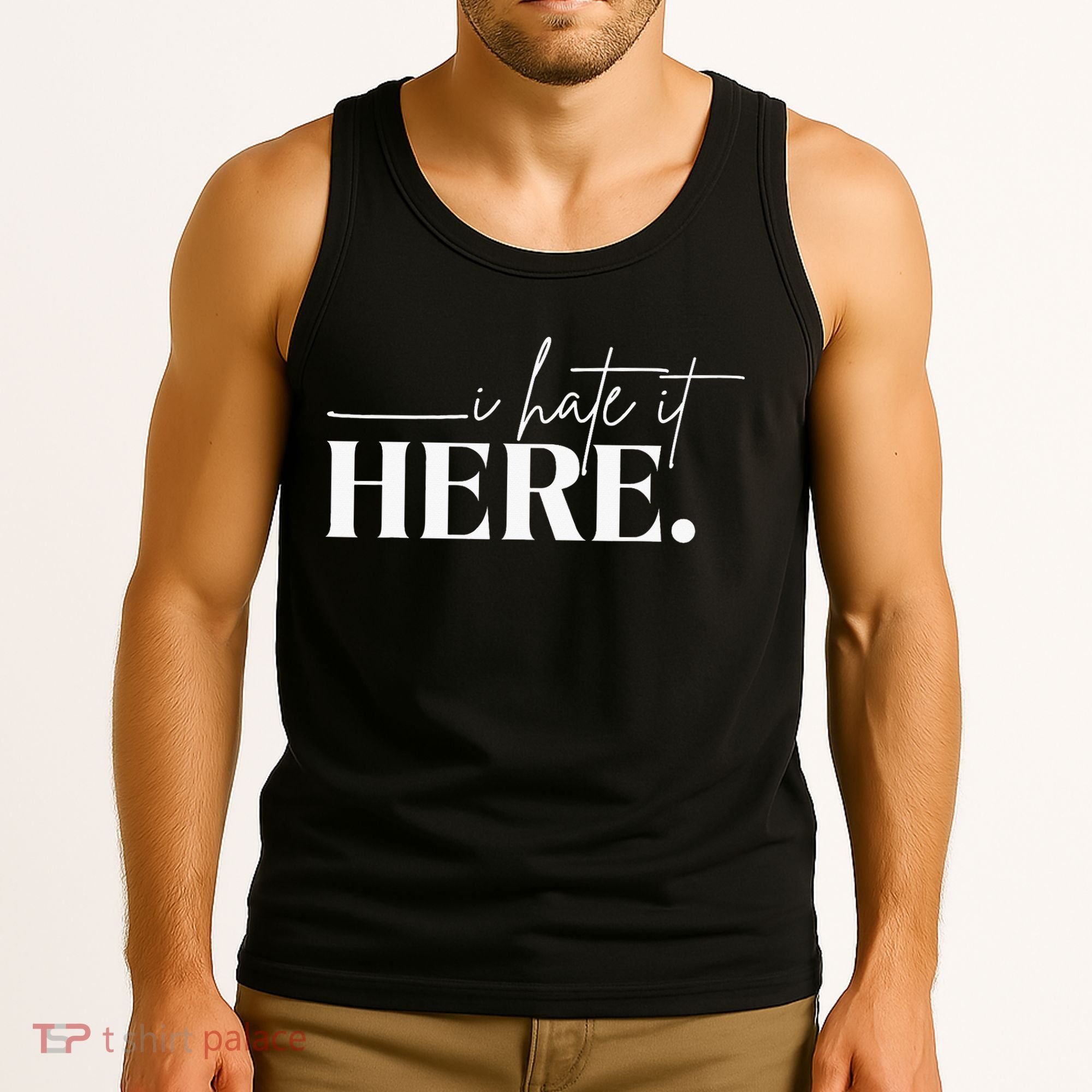 I Hate It Here Funny Saying White Text Tank Top