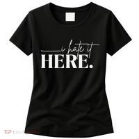 I Hate It Here Funny Saying White Text Women's T-Shirt thumb 0