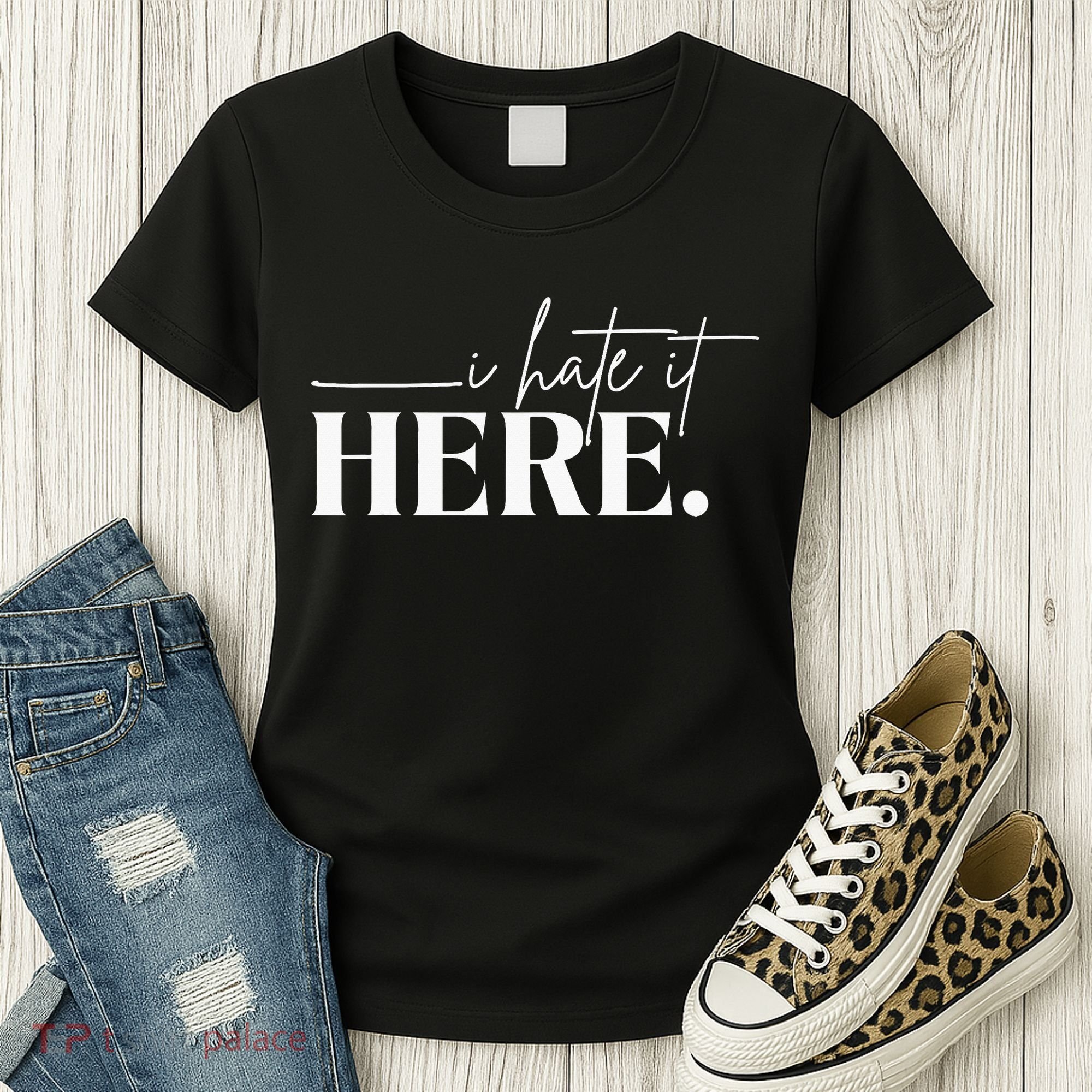 I Hate It Here Funny Saying White Text Women's T-Shirt