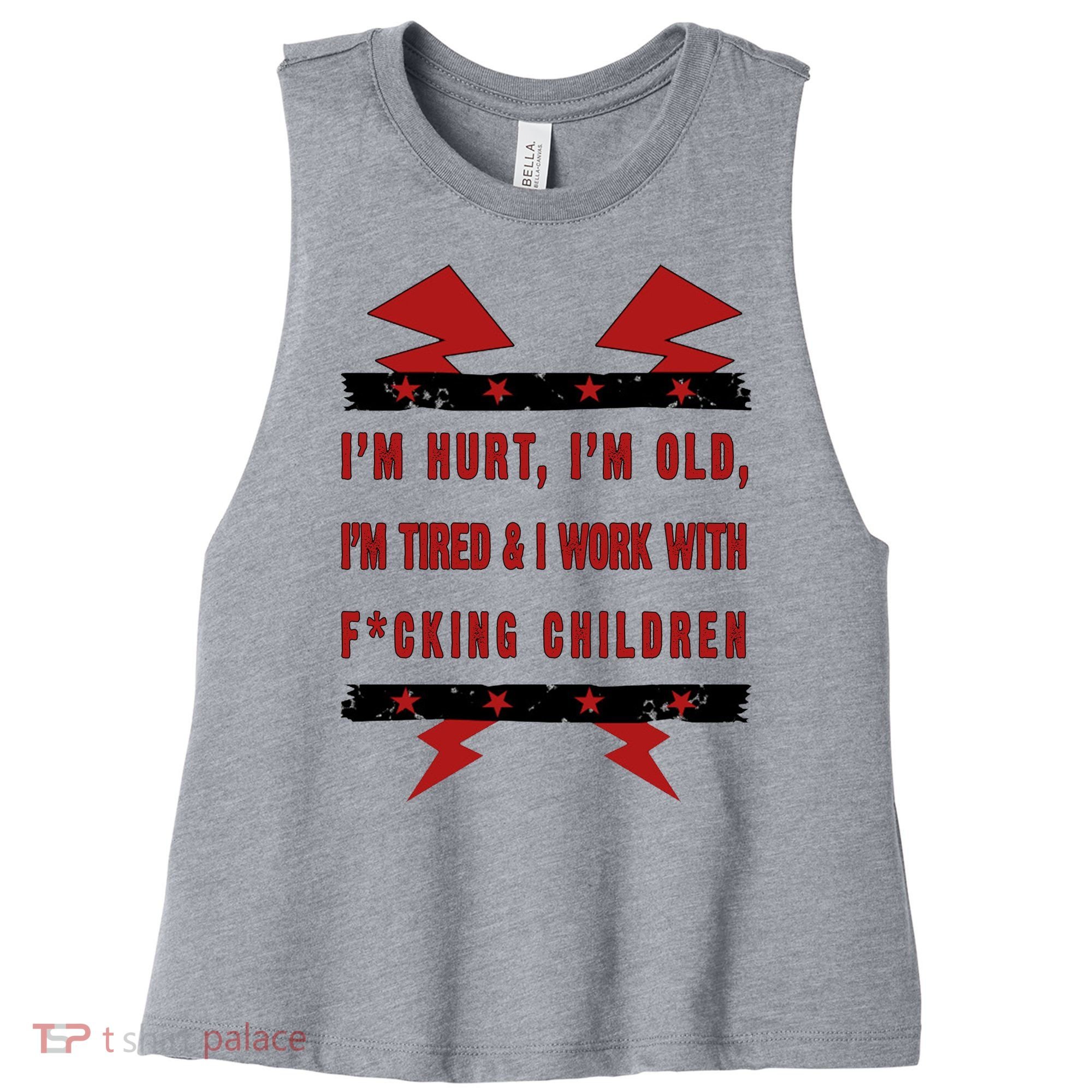 Im Hurt Im Old Im Tired I Work With Fcking Children Punk Women's Racerback Cropped Tank