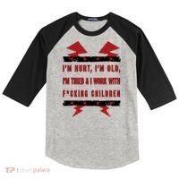 Im Hurt Im Old Im Tired I Work With Fcking Children Punk Raglan Baseball Sleeve Shirt thumb 0
