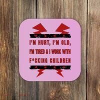 Im Hurt Im Old Im Tired I Work With Fcking Children Punk Coaster thumb 0