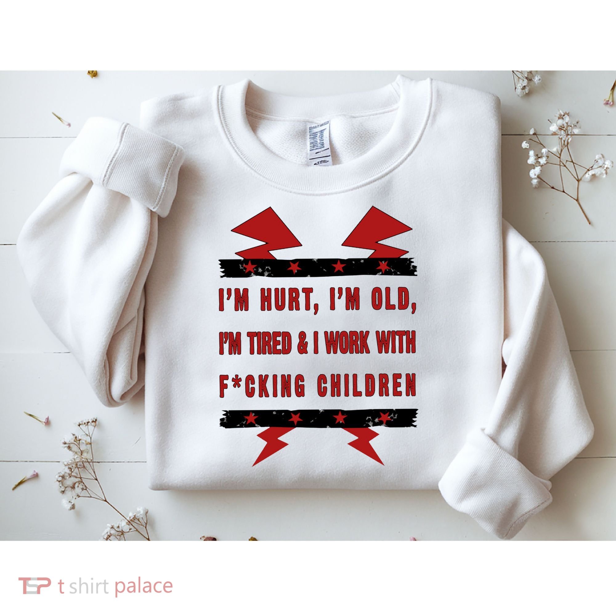 Im Hurt Im Old Im Tired I Work With Fcking Children Punk Sweatshirt