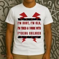 Im Hurt Im Old Im Tired I Work With Fcking Children Punk T-Shirt thumb 3