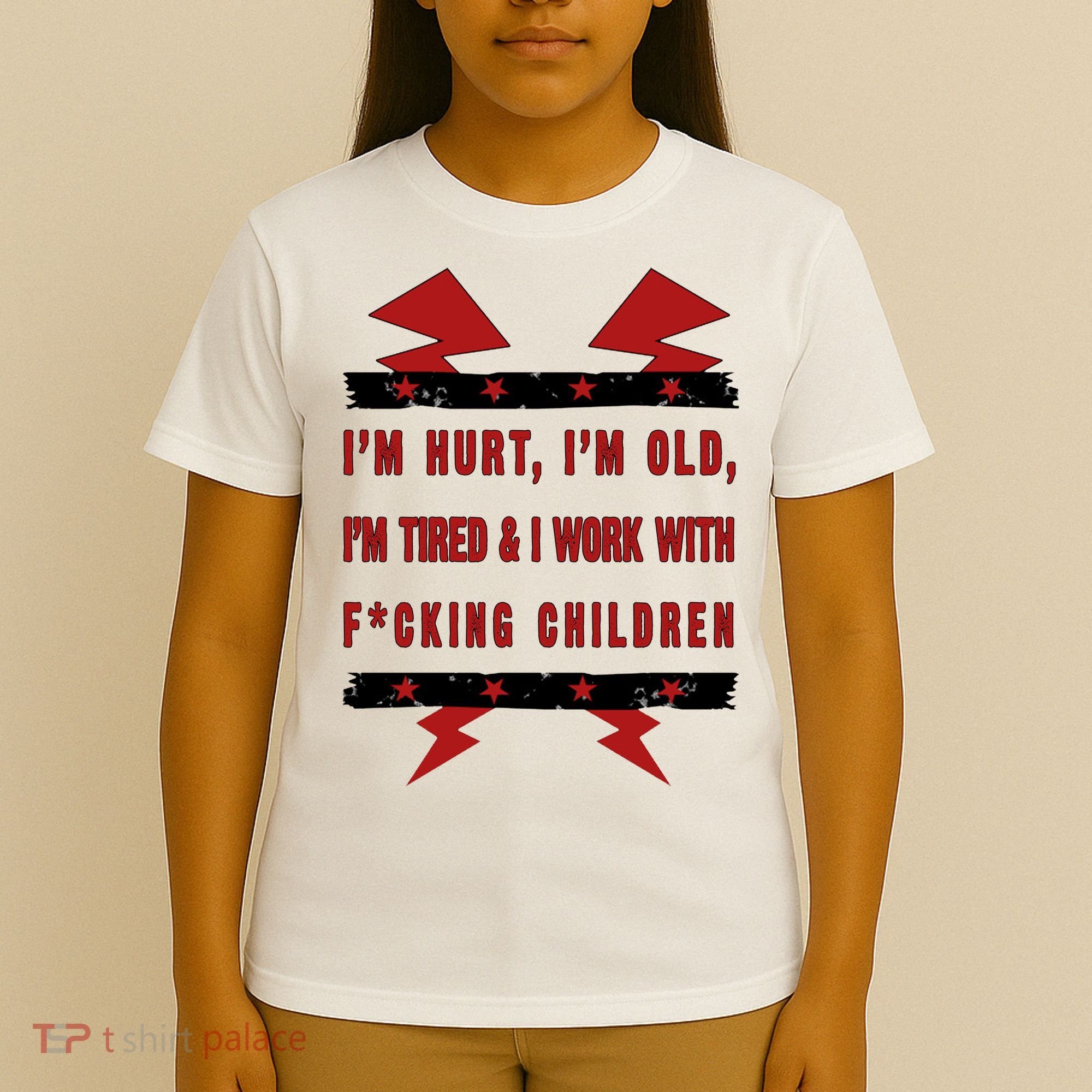 Im Hurt Im Old Im Tired I Work With Fcking Children Punk T-Shirt