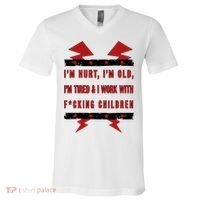 Im Hurt Im Old Im Tired I Work With Fcking Children Punk V-Neck T-Shirt thumb 0