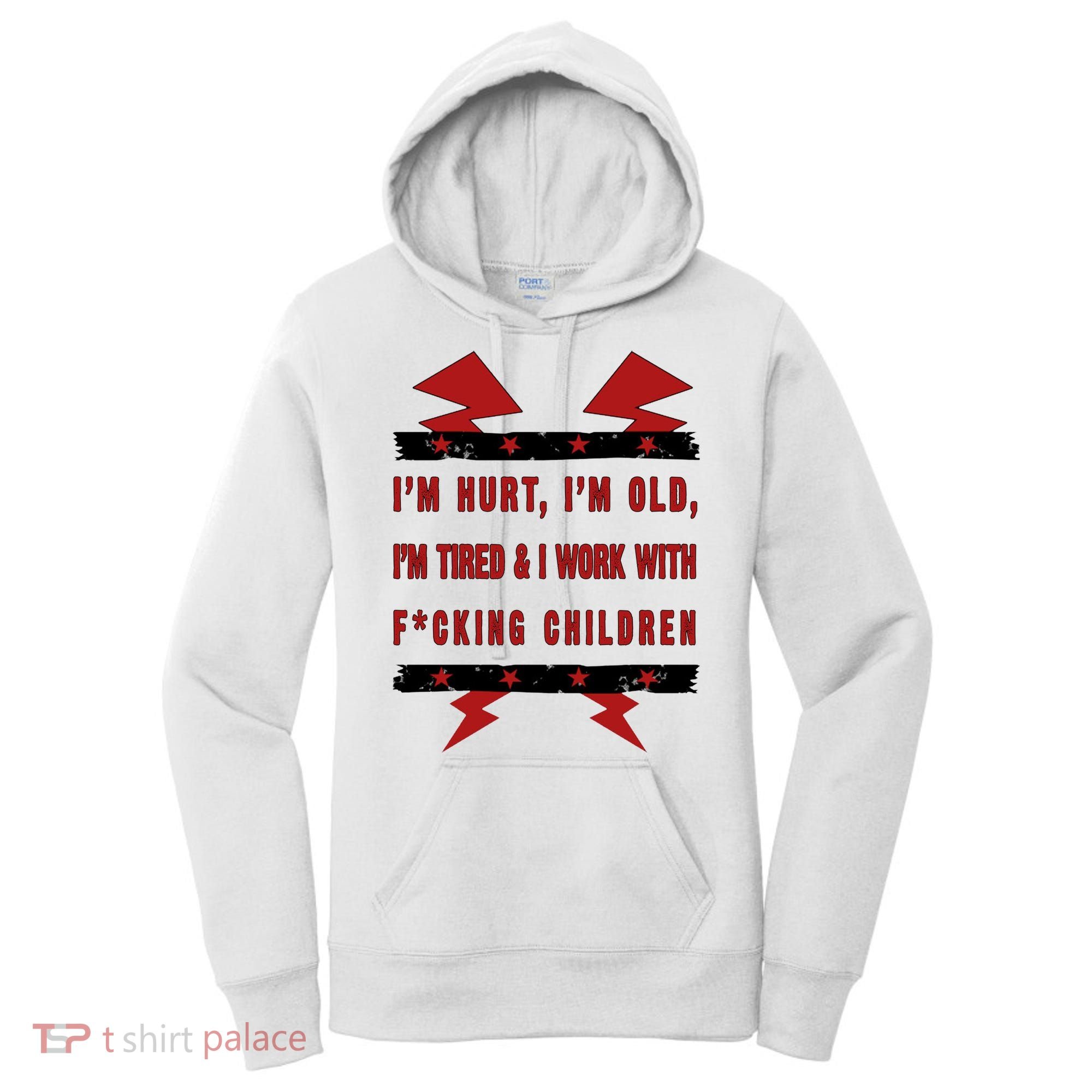 Im Hurt Im Old Im Tired I Work With Fcking Children Punk Women's Hoodie