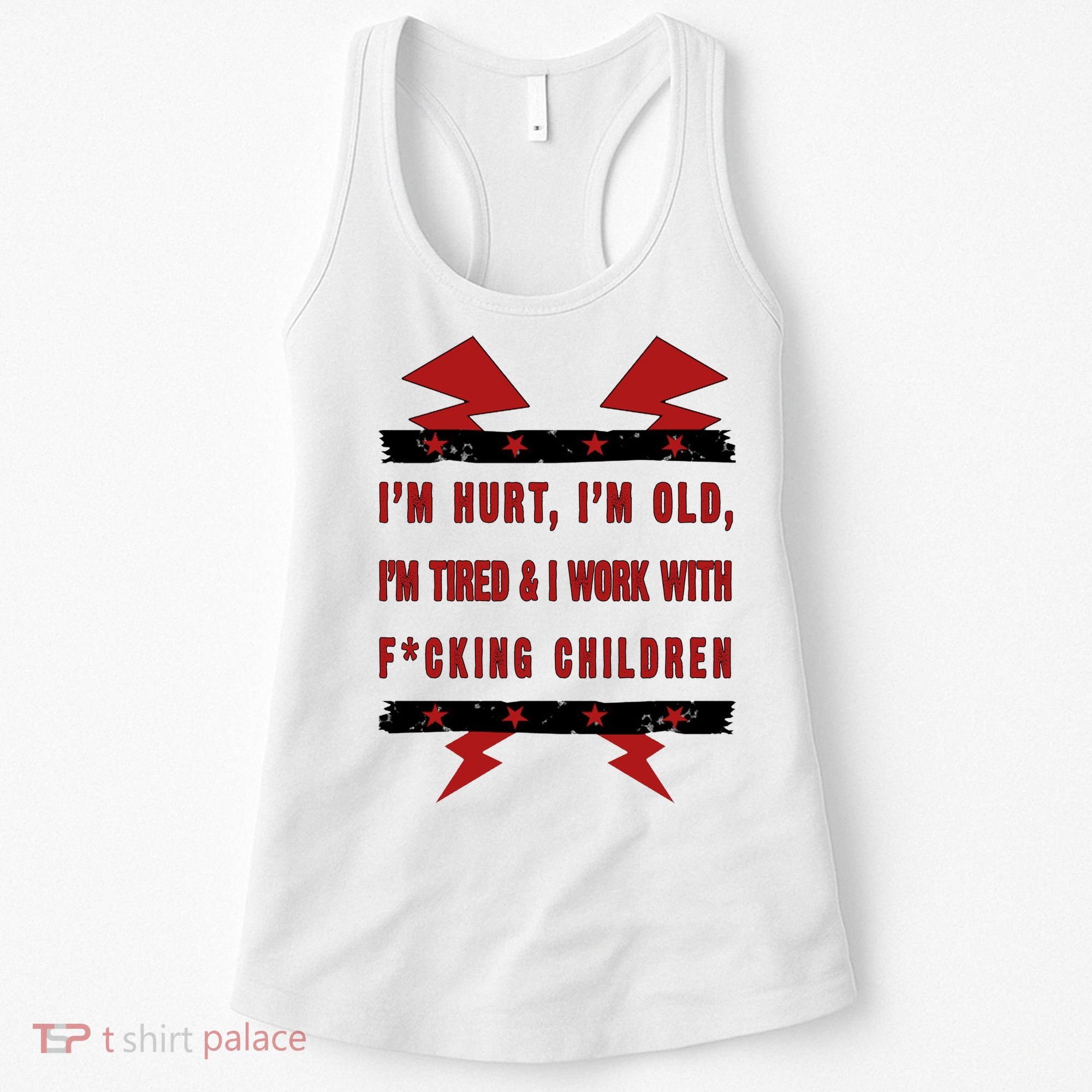 Im Hurt Im Old Im Tired I Work With Fcking Children Punk Women's Tank Top
