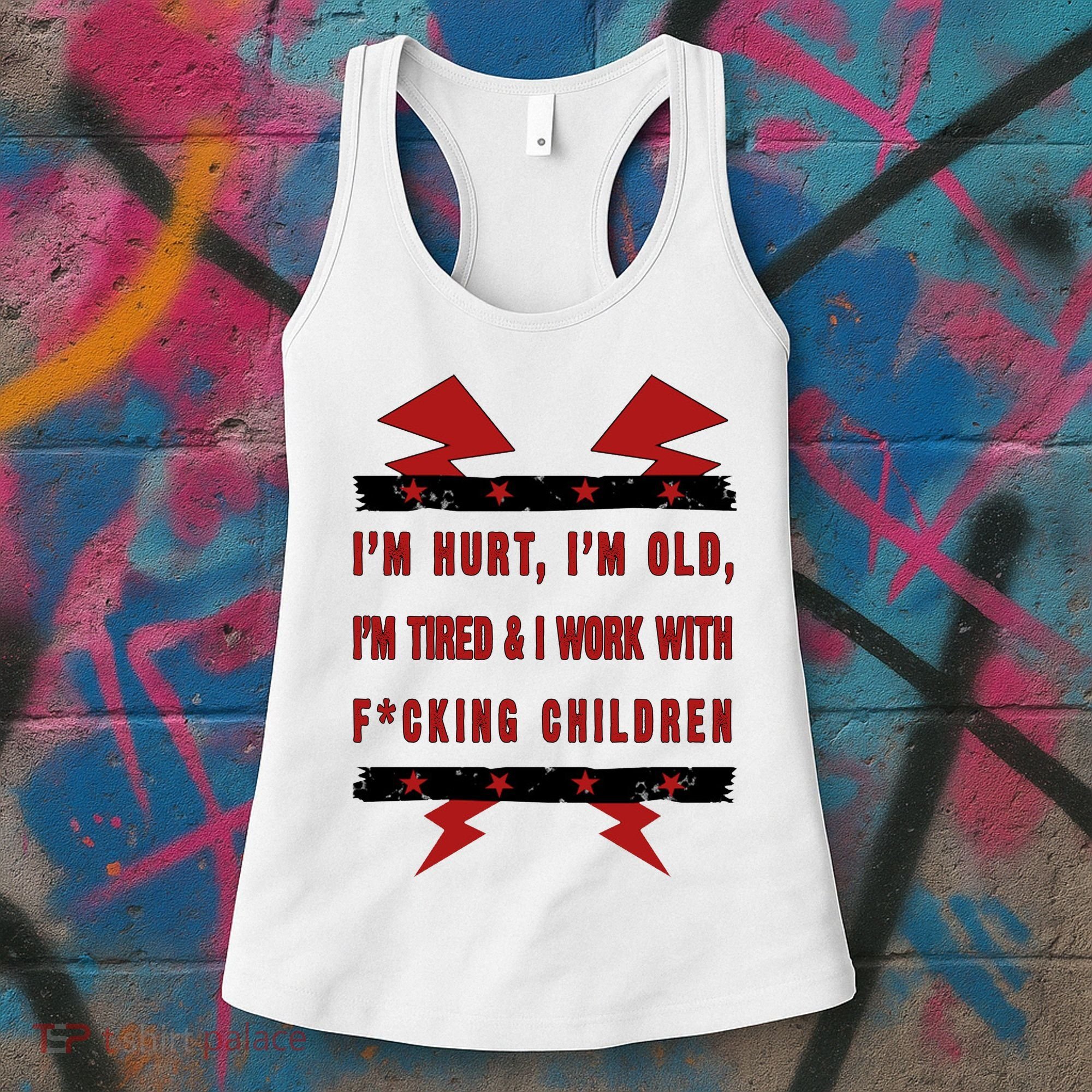 Im Hurt Im Old Im Tired I Work With Fcking Children Punk Women's Tank Top